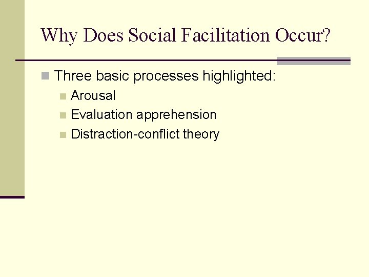 Why Does Social Facilitation Occur? n Three basic processes highlighted: n Arousal n Evaluation