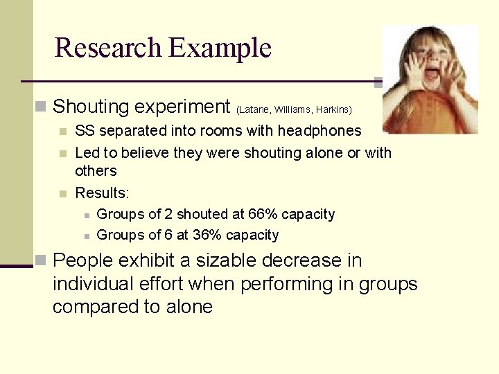 Research Example n Shouting experiment n n n (Latane, Williams, Harkins) SS separated into