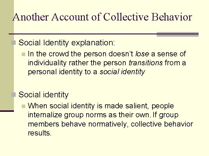 Another Account of Collective Behavior n Social Identity explanation: n In the crowd the