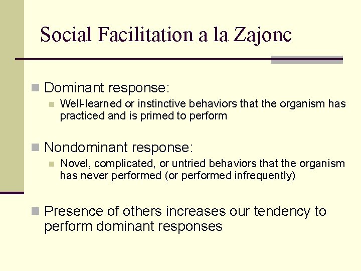 Social Facilitation a la Zajonc n Dominant response: n Well-learned or instinctive behaviors that