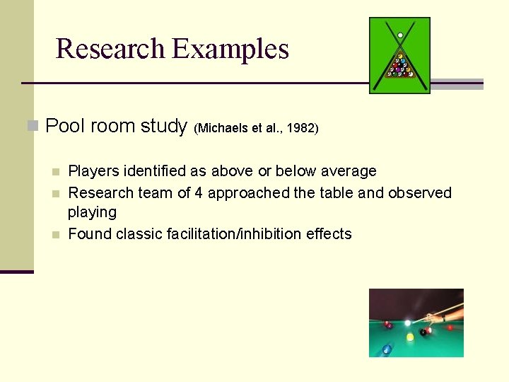 Research Examples n Pool room study n n n (Michaels et al. , 1982)