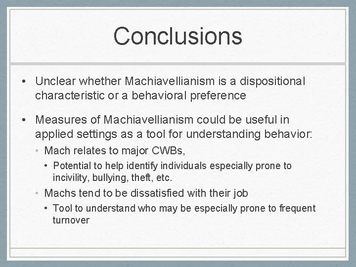 Conclusions • Unclear whether Machiavellianism is a dispositional characteristic or a behavioral preference •