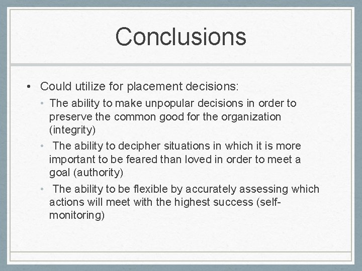 Conclusions • Could utilize for placement decisions: • The ability to make unpopular decisions