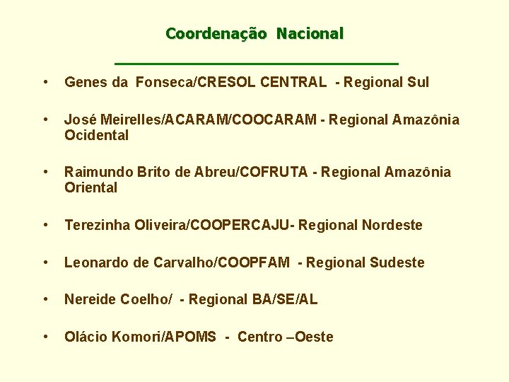 Coordenação Nacional • Genes da Fonseca/CRESOL CENTRAL - Regional Sul • José Meirelles/ACARAM/COOCARAM -