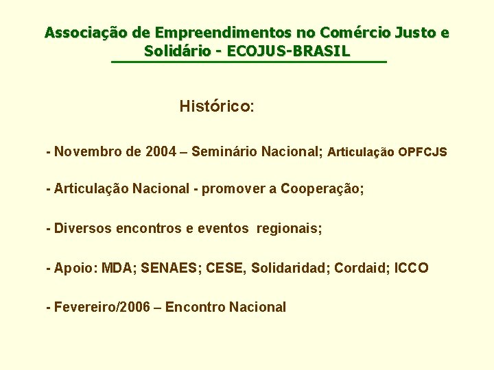 Associação de Empreendimentos no Comércio Justo e Solidário - ECOJUS-BRASIL Histórico: - Novembro de