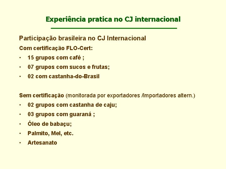 Experiência pratica no CJ internacional Participação brasileira no CJ Internacional Com certificação FLO-Cert: •