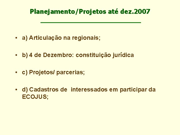 Planejamento/Projetos até dez. 2007 • a) Articulação na regionais; • b) 4 de Dezembro: