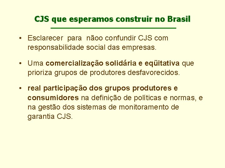 CJS que esperamos construir no Brasil • Esclarecer para nãoo confundir CJS com responsabilidade