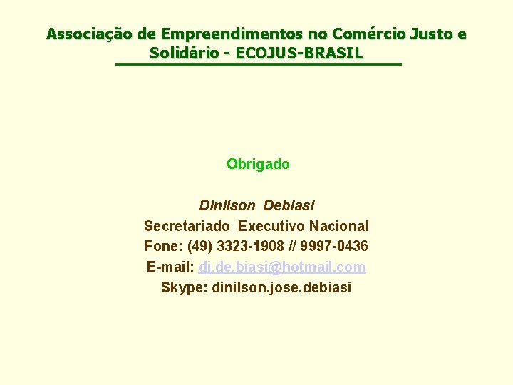 Associação de Empreendimentos no Comércio Justo e Solidário - ECOJUS-BRASIL Obrigado Dinilson Debiasi Secretariado