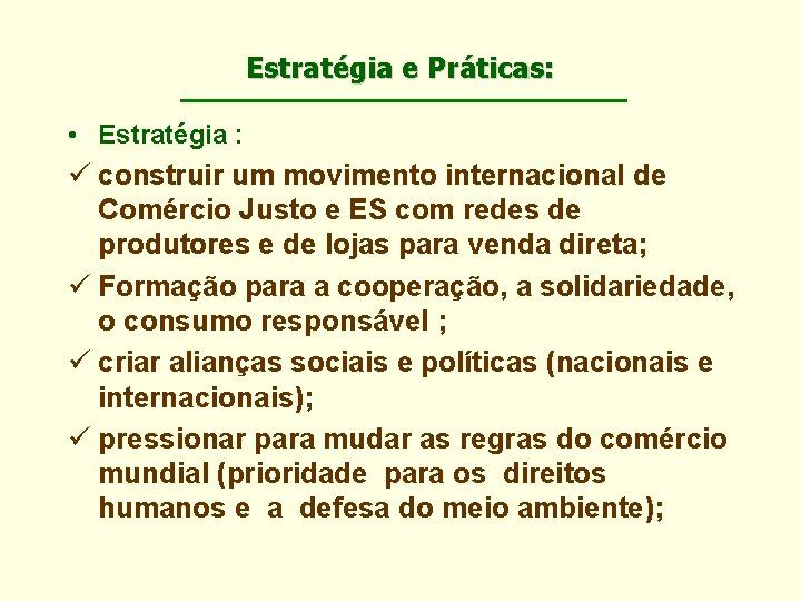 Estratégia e Práticas: • Estratégia : ü construir um movimento internacional de Comércio Justo