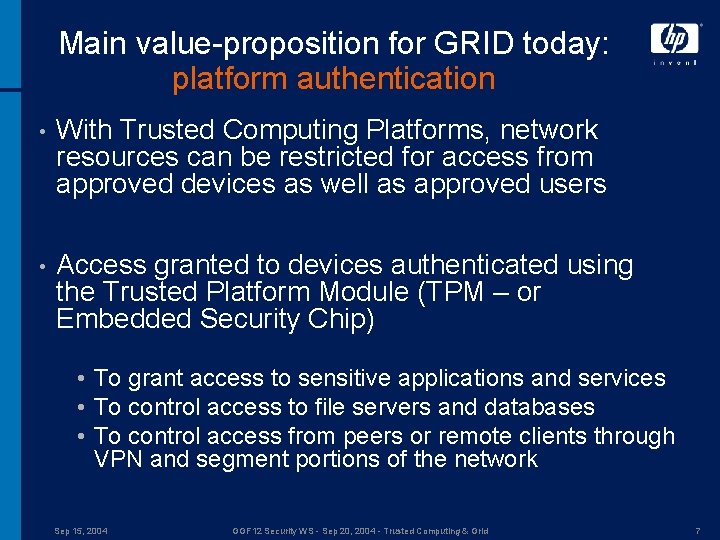 Main value-proposition for GRID today: platform authentication • With Trusted Computing Platforms, network resources