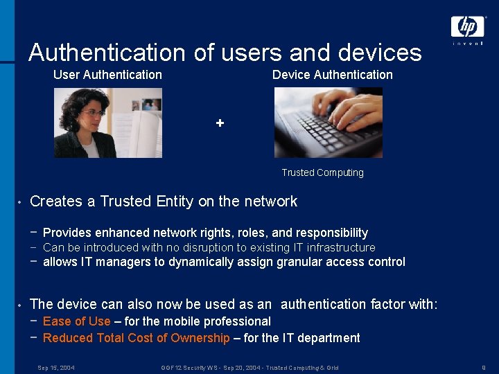 Authentication of users and devices User Authentication Device Authentication + Trusted Computing • Creates