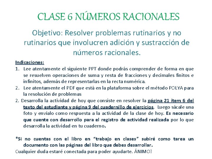 CLASE 6 NÚMEROS RACIONALES Objetivo: Resolver problemas rutinarios y no rutinarios que involucren adición
