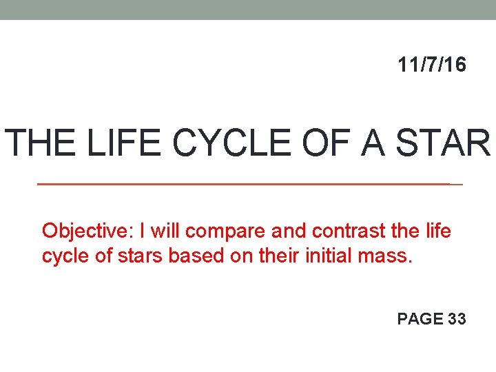 11/7/16 THE LIFE CYCLE OF A STAR Objective: I will compare and contrast the