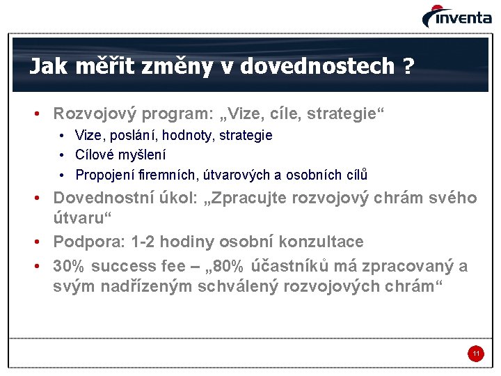 Jak měřit změny v dovednostech ? • Rozvojový program: „Vize, cíle, strategie“ • Vize,