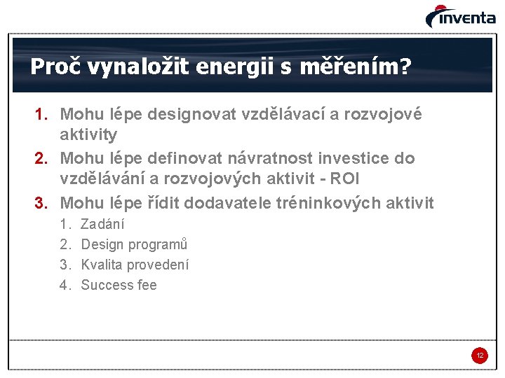 Proč vynaložit energii s měřením? 1. Mohu lépe designovat vzdělávací a rozvojové aktivity 2.