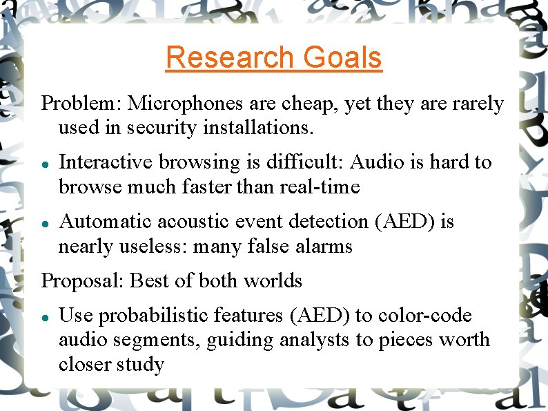 Research Goals Problem: Microphones are cheap, yet they are rarely used in security installations.