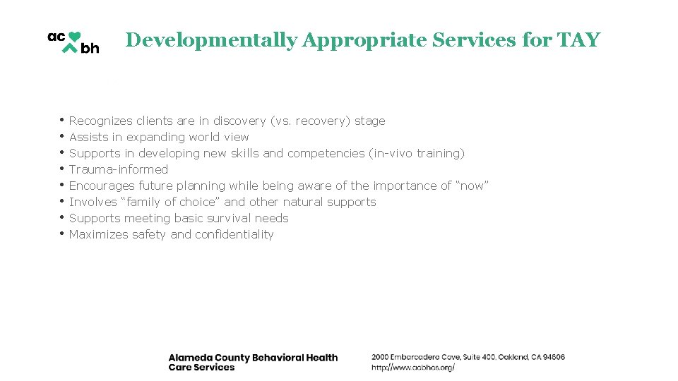 Developmentally Appropriate Services for TAY • • Recognizes clients are in discovery (vs. recovery) Developmentally Appropriate Services for TAY • • Recognizes clients are in discovery (vs. recovery)