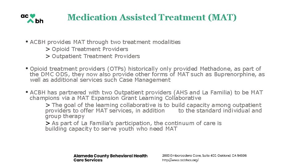 Medication Assisted Treatment (MAT) • ACBH provides MAT through two treatment modalities > Opioid Medication Assisted Treatment (MAT) • ACBH provides MAT through two treatment modalities > Opioid