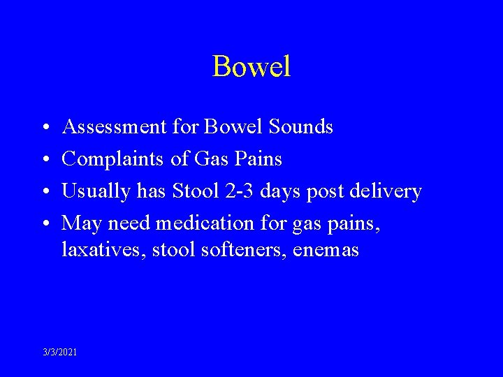 Bowel • • Assessment for Bowel Sounds Complaints of Gas Pains Usually has Stool