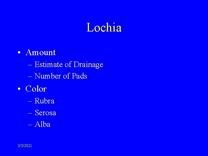 Lochia • Amount – Estimate of Drainage – Number of Pads • Color –