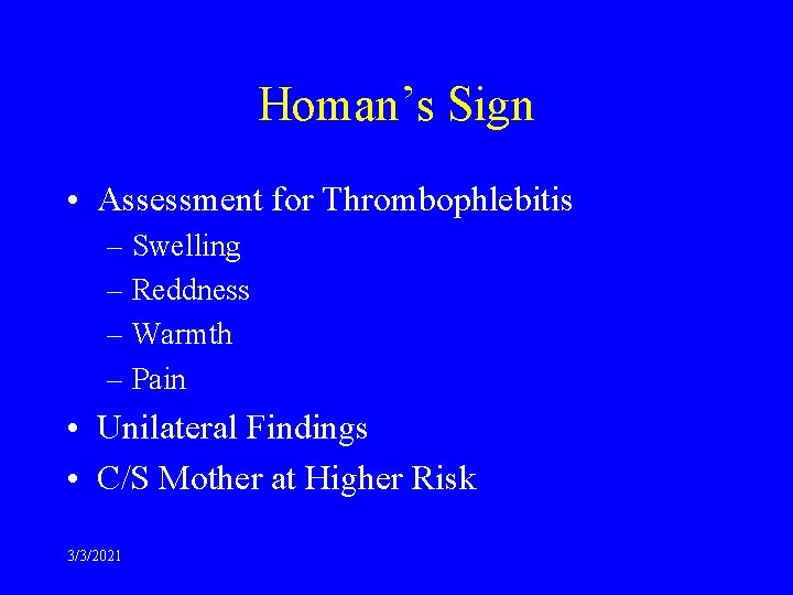 Homan’s Sign • Assessment for Thrombophlebitis – Swelling – Reddness – Warmth – Pain
