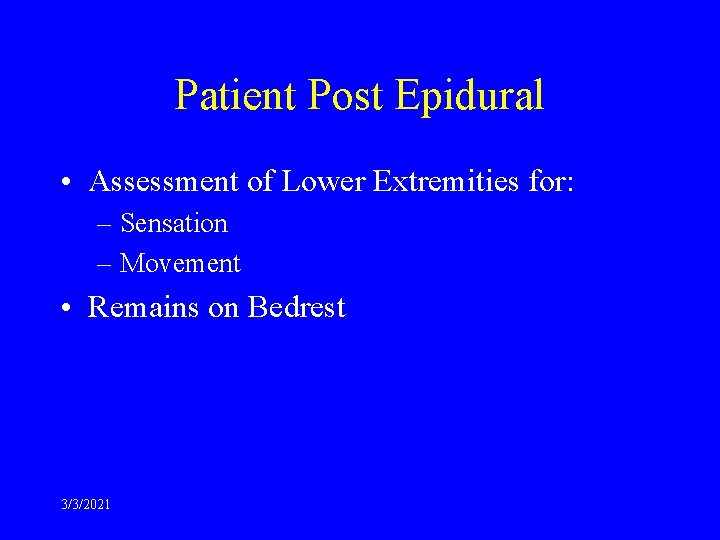 Patient Post Epidural • Assessment of Lower Extremities for: – Sensation – Movement •