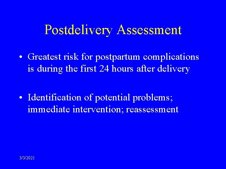 Postdelivery Assessment • Greatest risk for postpartum complications is during the first 24 hours