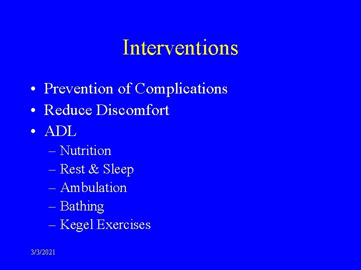 Interventions • Prevention of Complications • Reduce Discomfort • ADL – Nutrition – Rest
