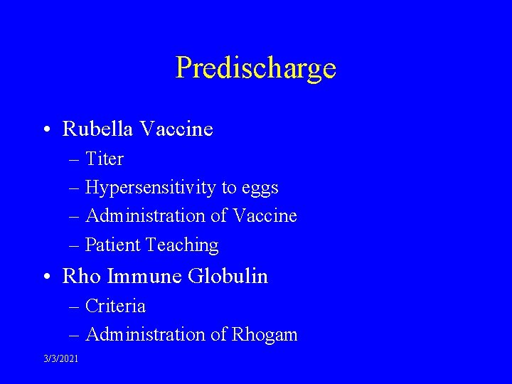 Predischarge • Rubella Vaccine – Titer – Hypersensitivity to eggs – Administration of Vaccine