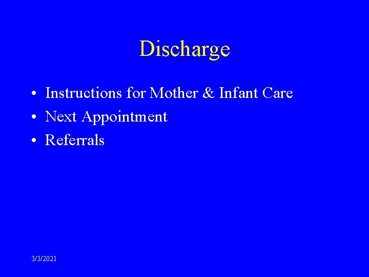 Discharge • Instructions for Mother & Infant Care • Next Appointment • Referrals 3/3/2021