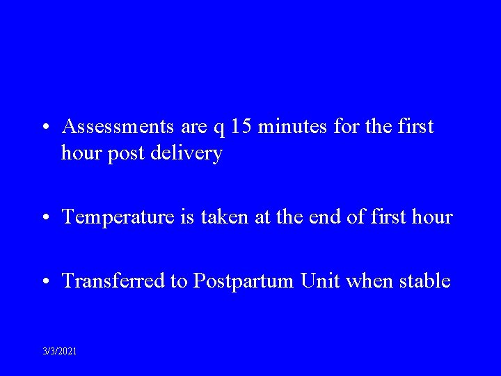  • Assessments are q 15 minutes for the first hour post delivery •