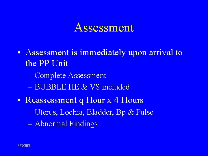 Assessment • Assessment is immediately upon arrival to the PP Unit – Complete Assessment