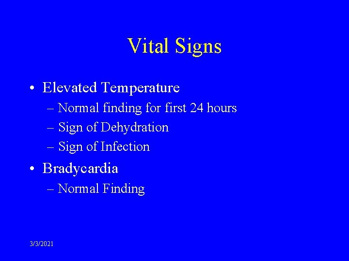 Vital Signs • Elevated Temperature – Normal finding for first 24 hours – Sign