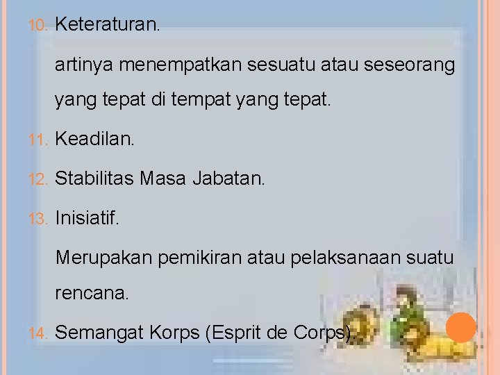 10. Keteraturan. artinya menempatkan sesuatu atau seseorang yang tepat di tempat yang tepat. 11.