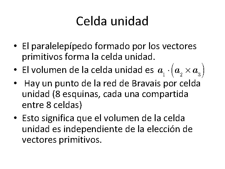 Celda unidad • El paralelepípedo formado por los vectores primitivos forma la celda unidad. Celda unidad • El paralelepípedo formado por los vectores primitivos forma la celda unidad.