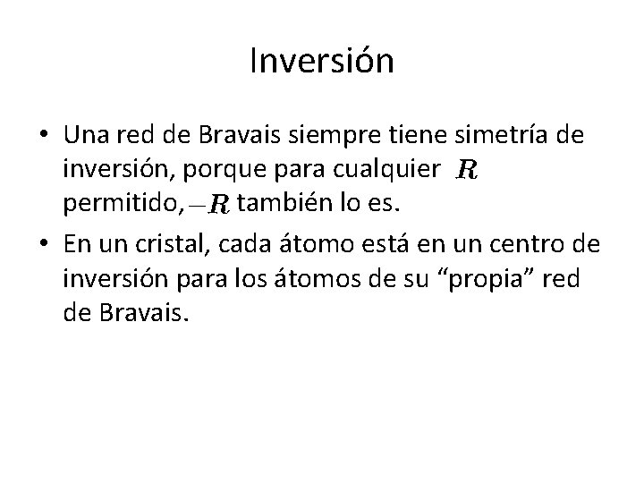 Inversión • Una red de Bravais siempre tiene simetría de inversión, porque para cualquier Inversión • Una red de Bravais siempre tiene simetría de inversión, porque para cualquier