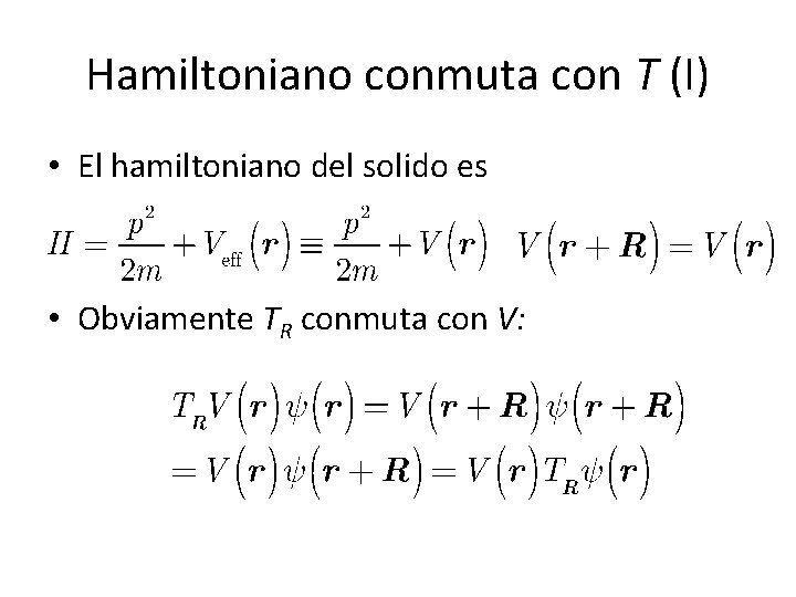 Hamiltoniano conmuta con T (I) • El hamiltoniano del solido es • Obviamente TR Hamiltoniano conmuta con T (I) • El hamiltoniano del solido es • Obviamente TR