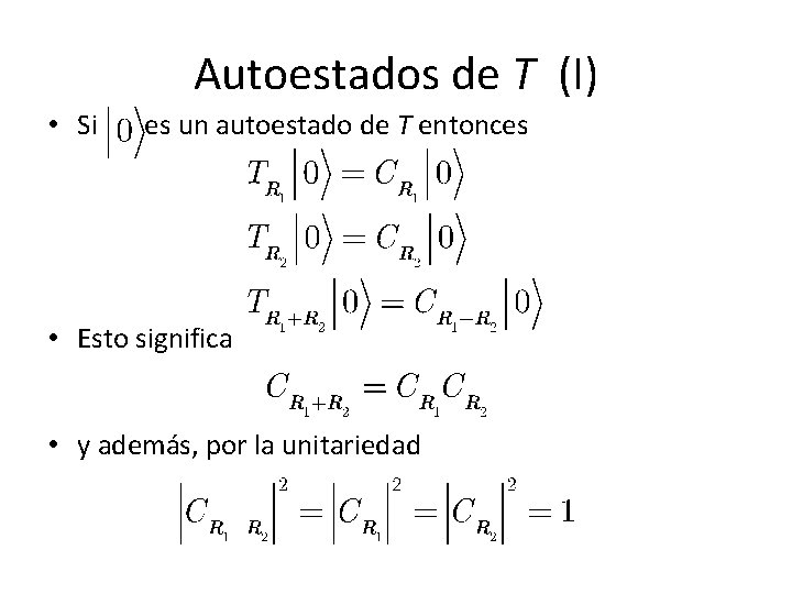 Autoestados de T (I) • Si es un autoestado de T entonces • Esto Autoestados de T (I) • Si es un autoestado de T entonces • Esto