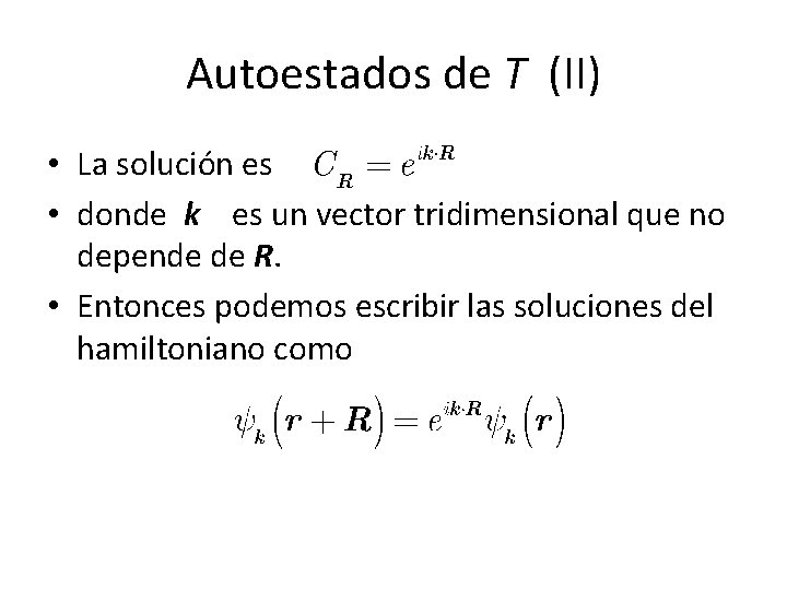 Autoestados de T (II) • La solución es • donde k es un vector Autoestados de T (II) • La solución es • donde k es un vector