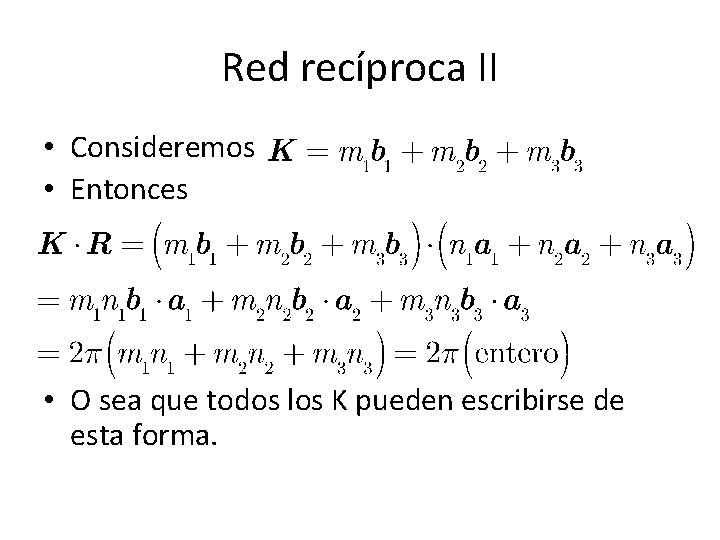 Red recíproca II • Consideremos • Entonces • O sea que todos los K Red recíproca II • Consideremos • Entonces • O sea que todos los K