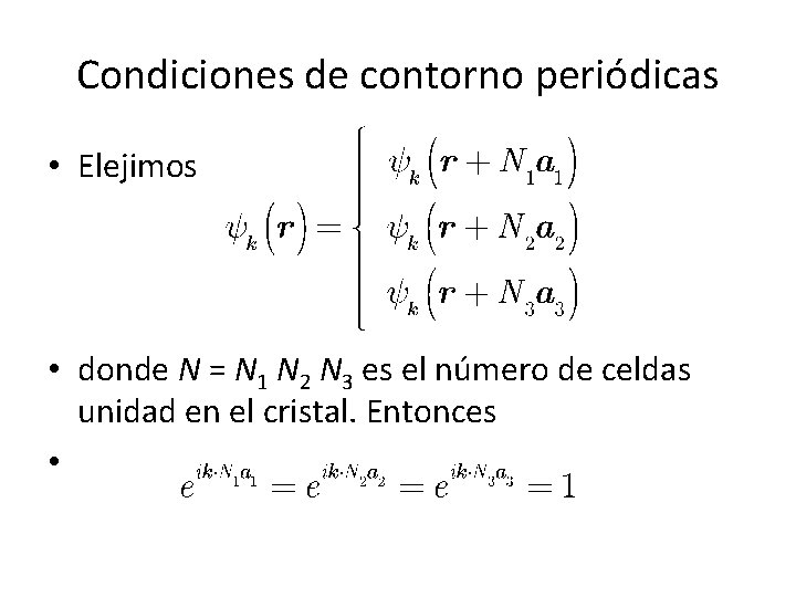 Condiciones de contorno periódicas • Elejimos • donde N = N 1 N 2 Condiciones de contorno periódicas • Elejimos • donde N = N 1 N 2