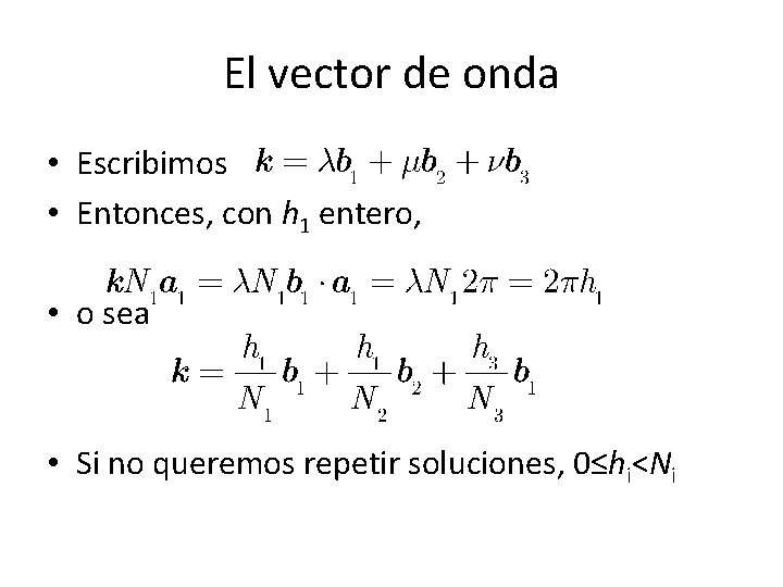 El vector de onda • Escribimos • Entonces, con h 1 entero, • o El vector de onda • Escribimos • Entonces, con h 1 entero, • o