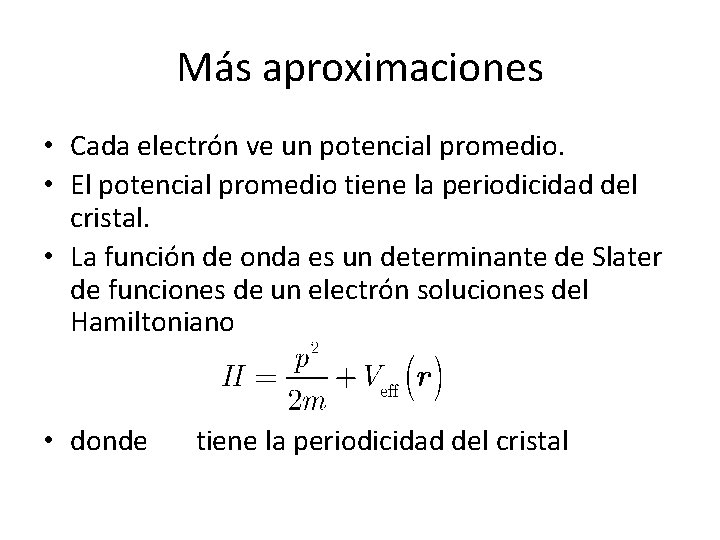 Más aproximaciones • Cada electrón ve un potencial promedio. • El potencial promedio tiene Más aproximaciones • Cada electrón ve un potencial promedio. • El potencial promedio tiene