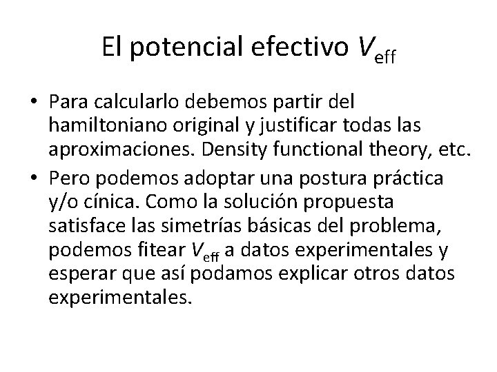 El potencial efectivo Veff • Para calcularlo debemos partir del hamiltoniano original y justificar El potencial efectivo Veff • Para calcularlo debemos partir del hamiltoniano original y justificar