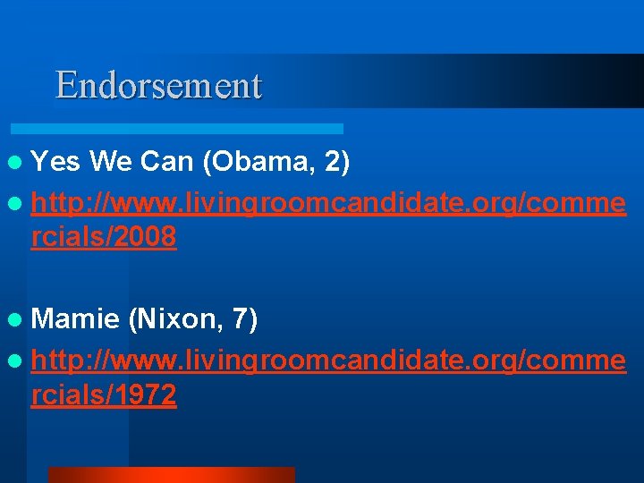 Endorsement l Yes We Can (Obama, 2) l http: //www. livingroomcandidate. org/comme rcials/2008 l