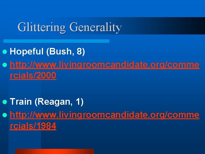 Glittering Generality l Hopeful (Bush, 8) l http: //www. livingroomcandidate. org/comme rcials/2000 l Train