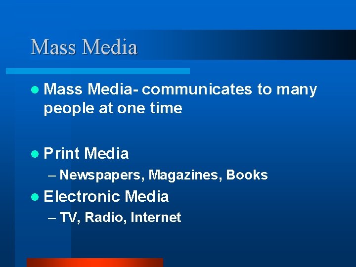 Mass Media l Mass Media- communicates to many people at one time l Print