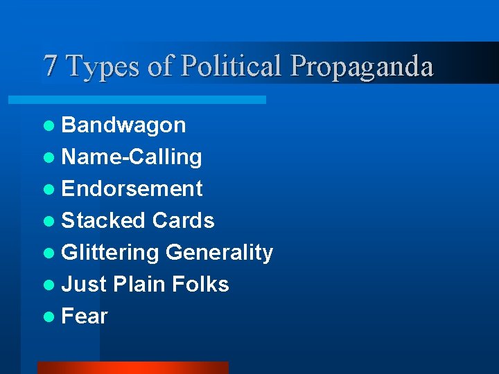 7 Types of Political Propaganda l Bandwagon l Name-Calling l Endorsement l Stacked Cards