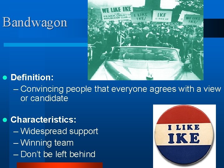 Bandwagon l Definition: – Convincing people that everyone agrees with a view or candidate
